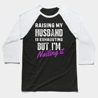 Raising My Husband Is Exhausting Baseball T-Shirt